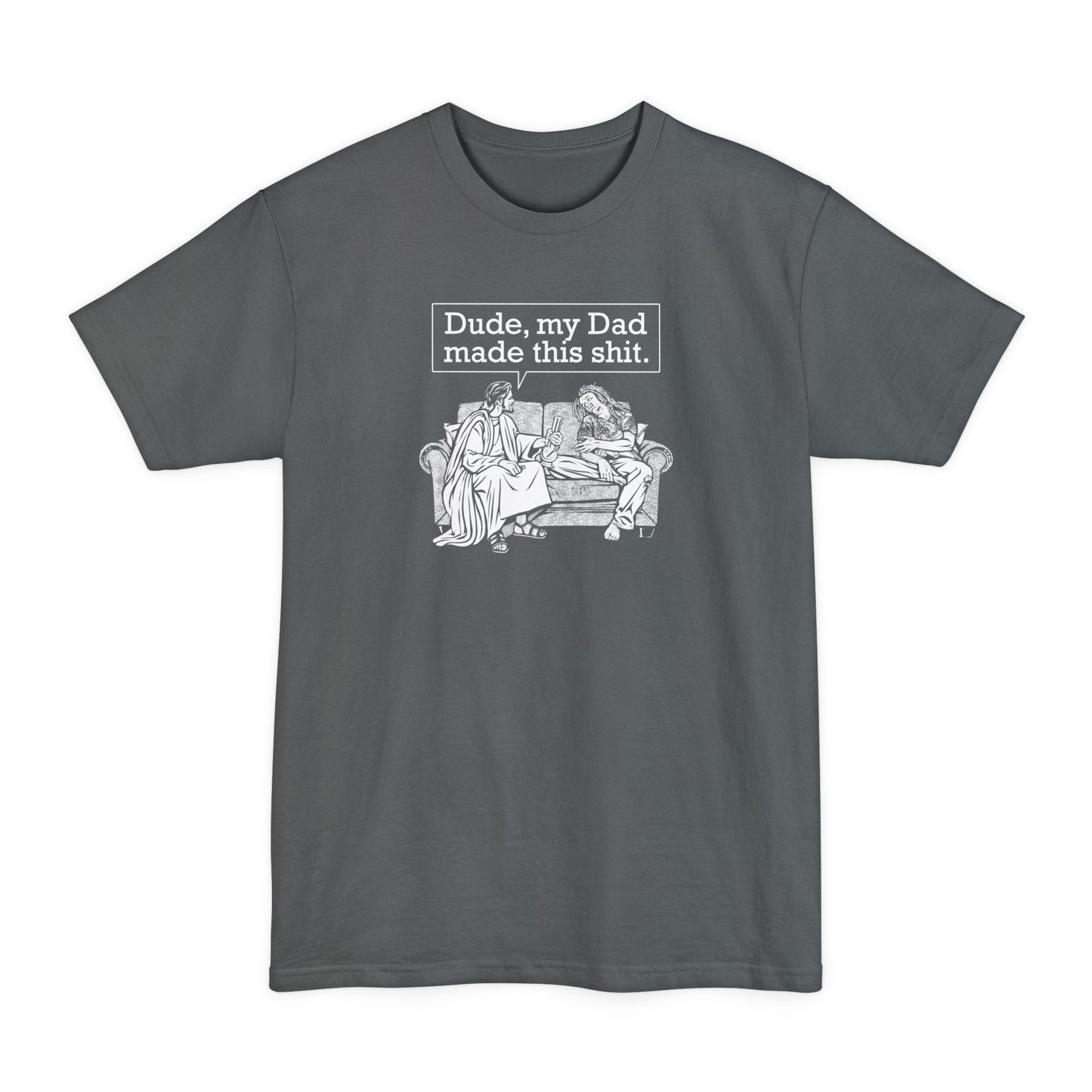 Dude My Dad Made This Shit - Men's Tall T-Shirt