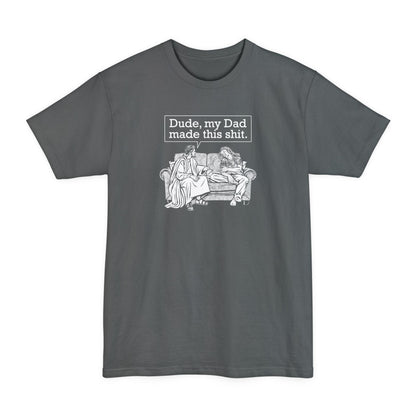 Dude My Dad Made This Shit - Men's Tall T-Shirt