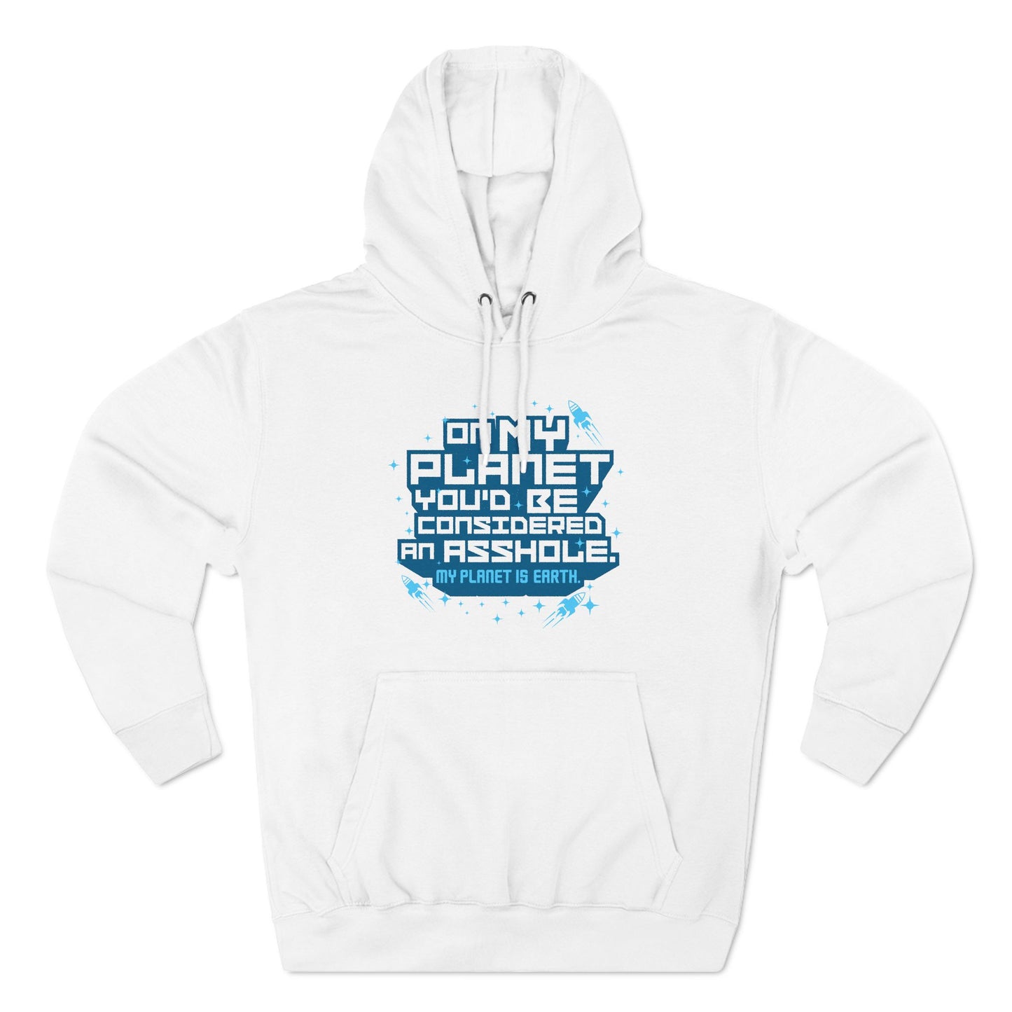 On My Planet You'd Be Considered An Asshole. (My Planet Is Earth) - Hoodie