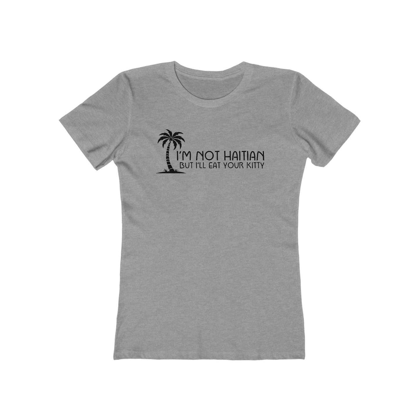 I'm Not Haitian But I'll Eat Your Kitty - Women's T-Shirt