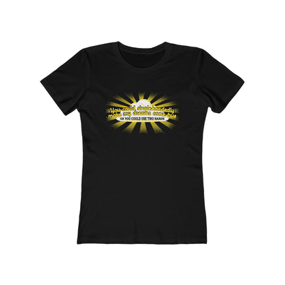 You Could Single-Handedly Make My Dreams Come True - Or You Could Use Two Hands - Women’s T-Shirt