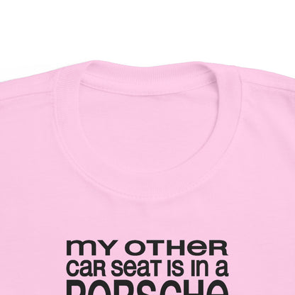 My Other Car Seat Is In A Porsche - Toddler  T-Shirt