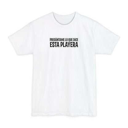 Preguntame Lo Que Dice Esta Playera - Men's Tall T-Shirt