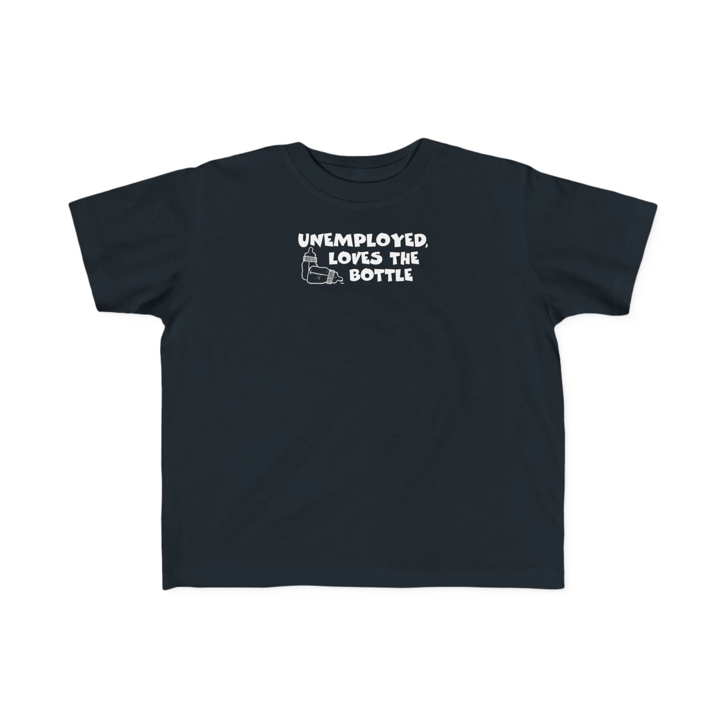 Unemployed Loves The Bottle - Toddler T-Shirt
