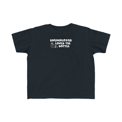 Unemployed Loves The Bottle - Toddler T-Shirt