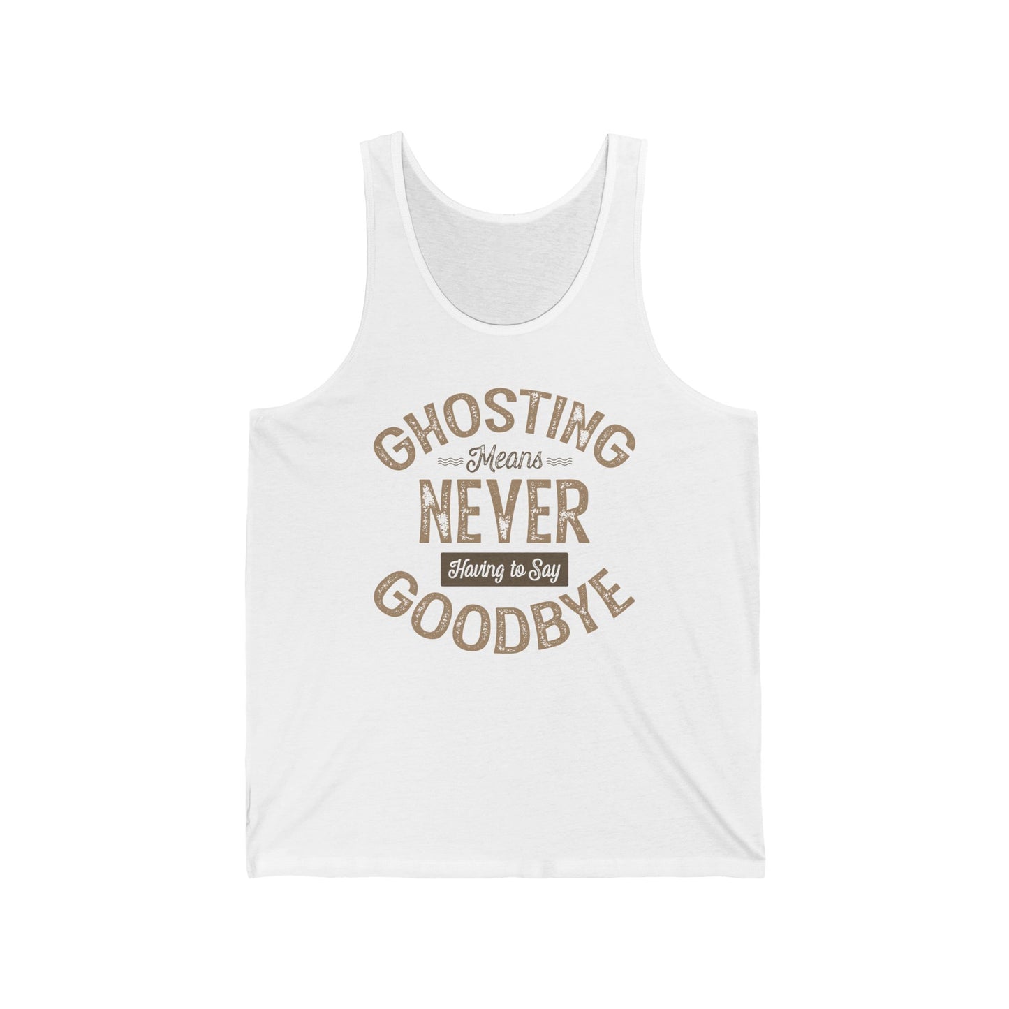 Ghosting Means Never Having To Say Goodbye - Unisex Tank