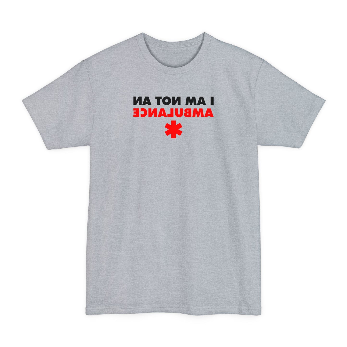 I Am Not An Ambulance - Men's Tall T-Shirt