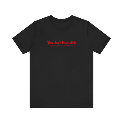 You Don't Know Dick But I'D Be Glad To Introduce You - Men's T-Shirt