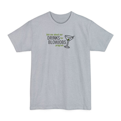Ask Me About Our Drinks For Blowjobs Program - Men's Tall T-Shirt