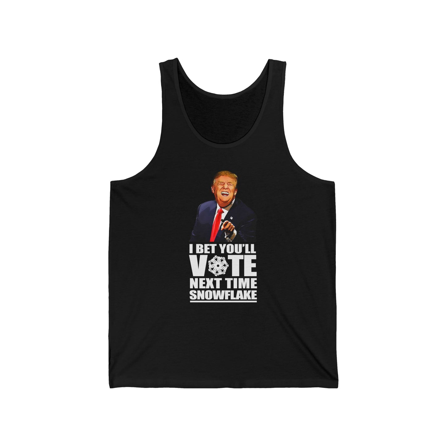 I Bet You'll Vote Next Time Snowflake (Donald Trump)  - Unisex Tank