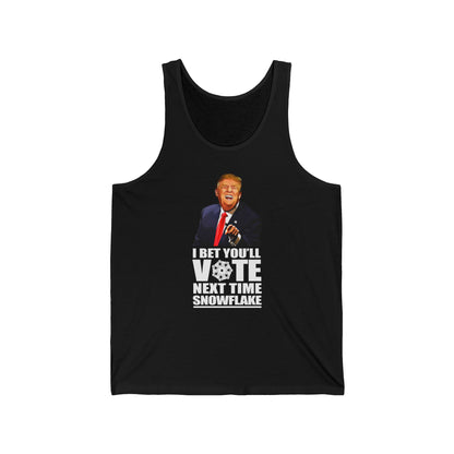 I Bet You'll Vote Next Time Snowflake (Donald Trump)  - Unisex Tank