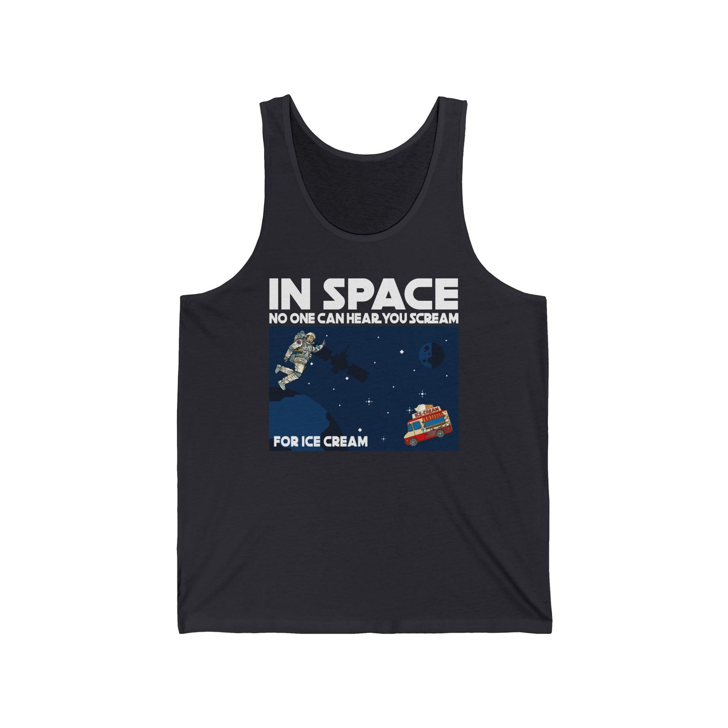 In Space No One Can Hear You Scream For Ice Cream - Unisex Tank