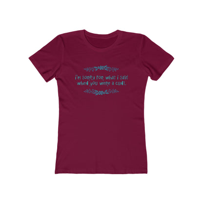 I'm Sorry For What I Said When You Were A Cunt. - Women's T-Shirt
