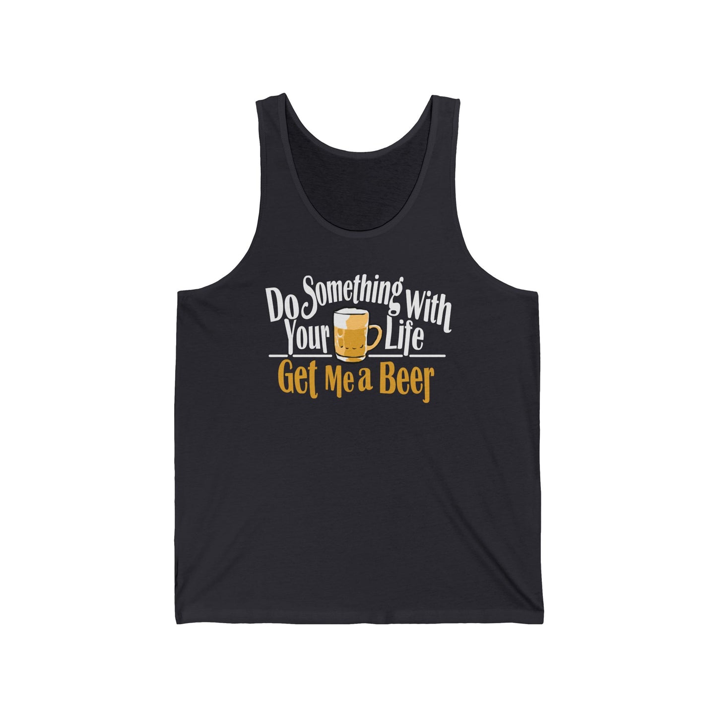Do Something With Your Life - Get Me A Beer - Unisex Tank