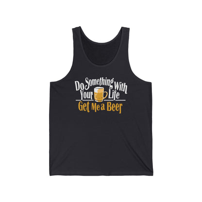 Do Something With Your Life - Get Me A Beer - Unisex Tank