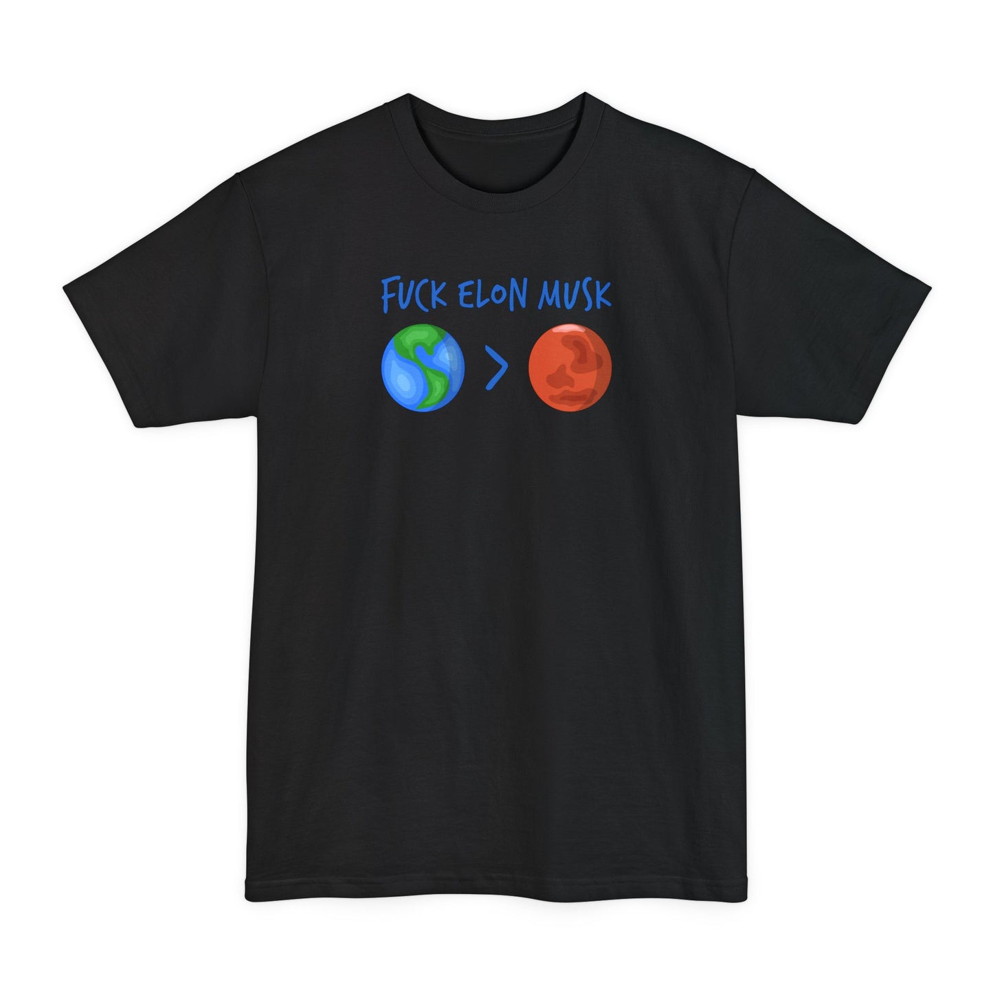 Fuck Elon Musk - Earth > Mars  - Men's Tall T-Shirt