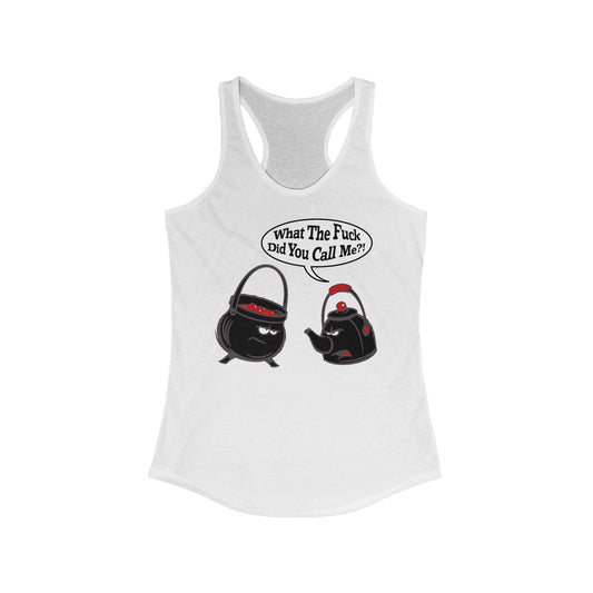 What The Fuck Did You Call Me? (Pot And Kettle) - Women’s Racerback Tank