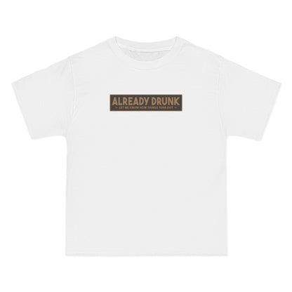 I'm Already Drunk. Let Me Know How Things Turn Out - Men's Heavyweight T-Shirt