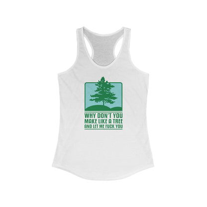 Why Don't You Make Like A Tree And Let Me Fuck You - Women's Racerback Tank