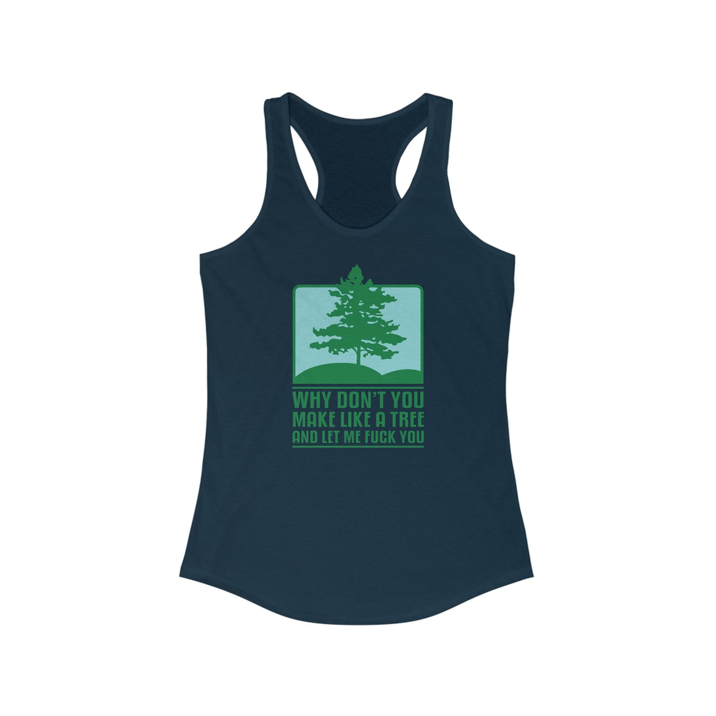 Why Don't You Make Like A Tree And Let Me Fuck You - Women's Racerback Tank