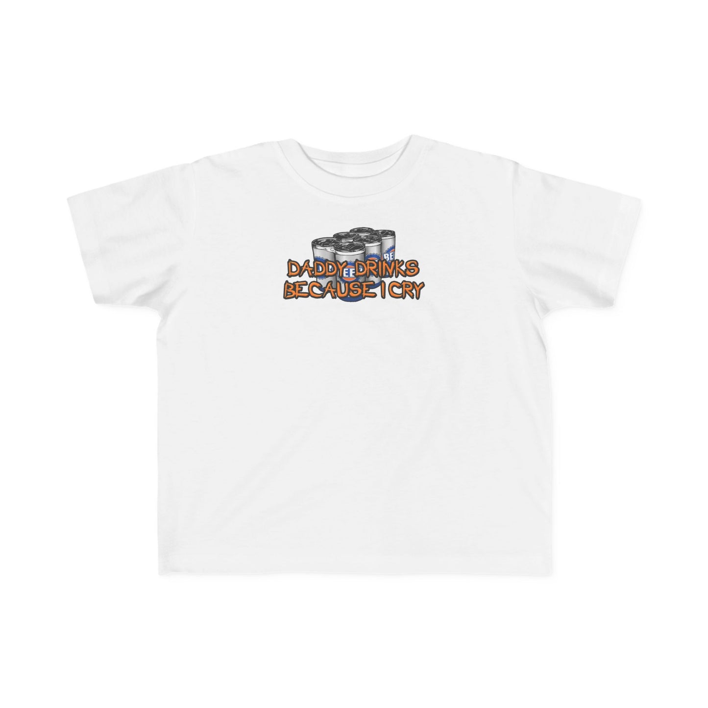 Daddy Drinks Because I Cry - Toddler  T-Shirt
