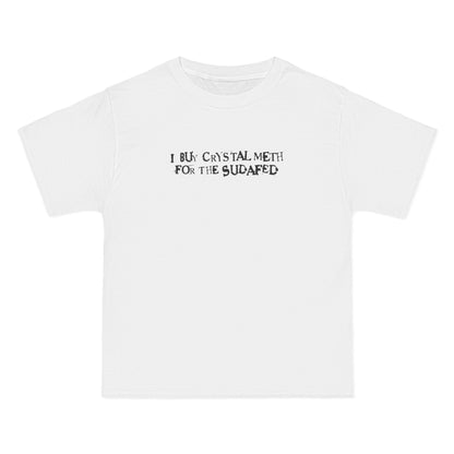 I Buy Crystal Meth For The Sudafed - Men's Heavyweight T-Shirt