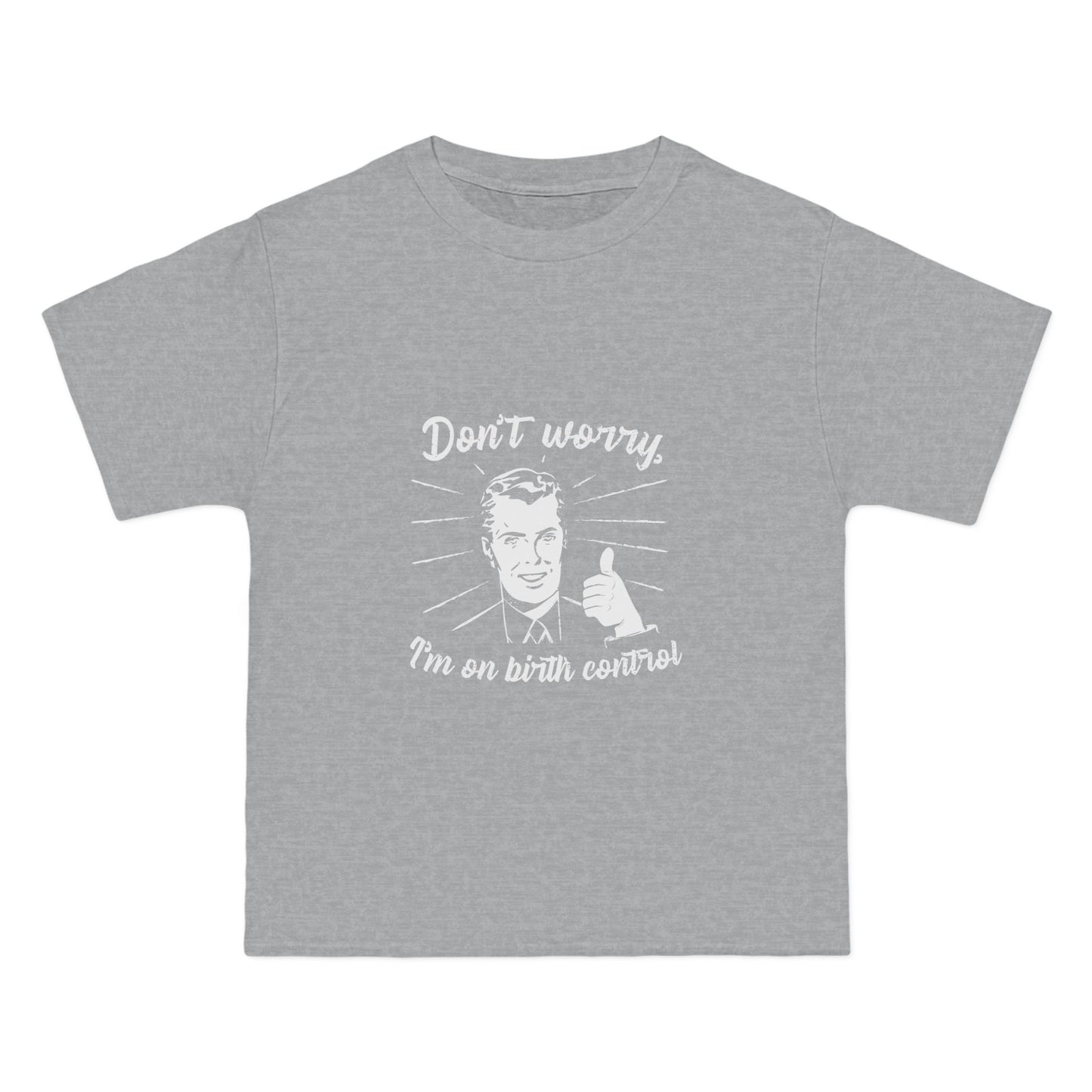 Don't Worry I'm On Birth Control - Men's Heavyweight T-Shirt