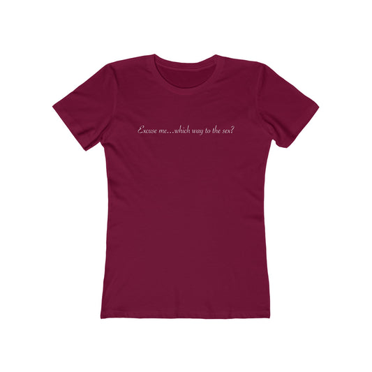 Excuse Me... Which Way To The Sex? - Women’s T-Shirt