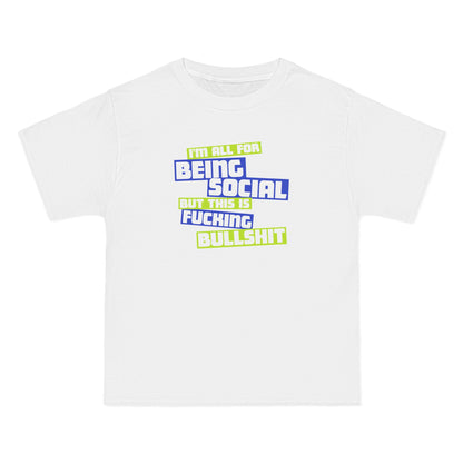 I'm All For Being Social But This Is Fucking Bullshit - Men's Heavyweight T-Shirt