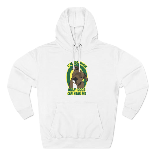 I'm So High Only Dogs Can Hear Me - Hoodie