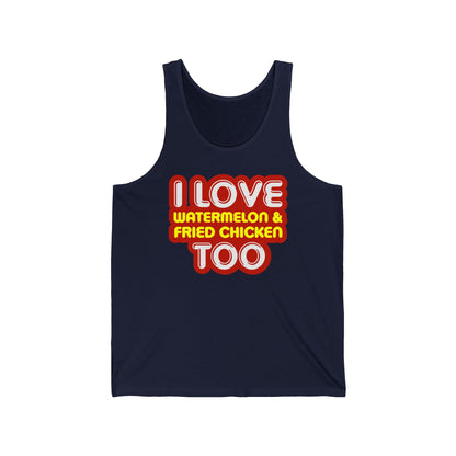 I Love Watermelon & Fried Chicken Too - Unisex Tank