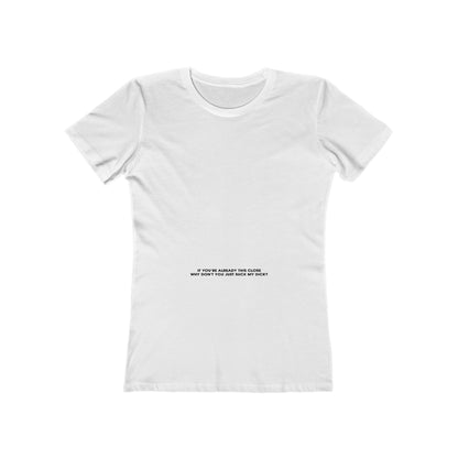 If You're Already This Close Why Don't You Just Suck My Dick - Women’s T-Shirt
