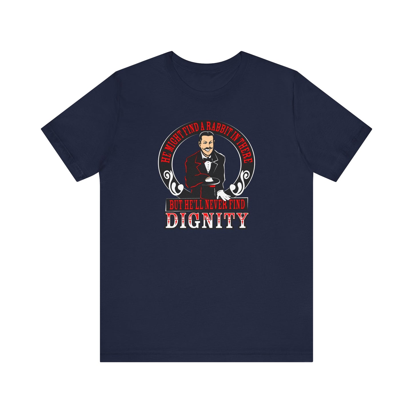 He Might Find A Rabbit In There - But He'll Never Find Dignity - Men's T-Shirt