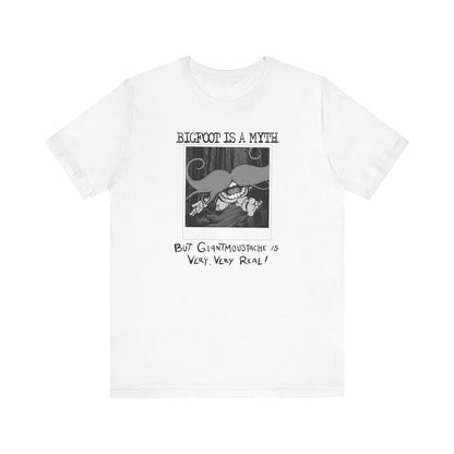 Bigfoot Is A Myth But Giantmoustache Is Very Very Real! - Men's T-Shirt
