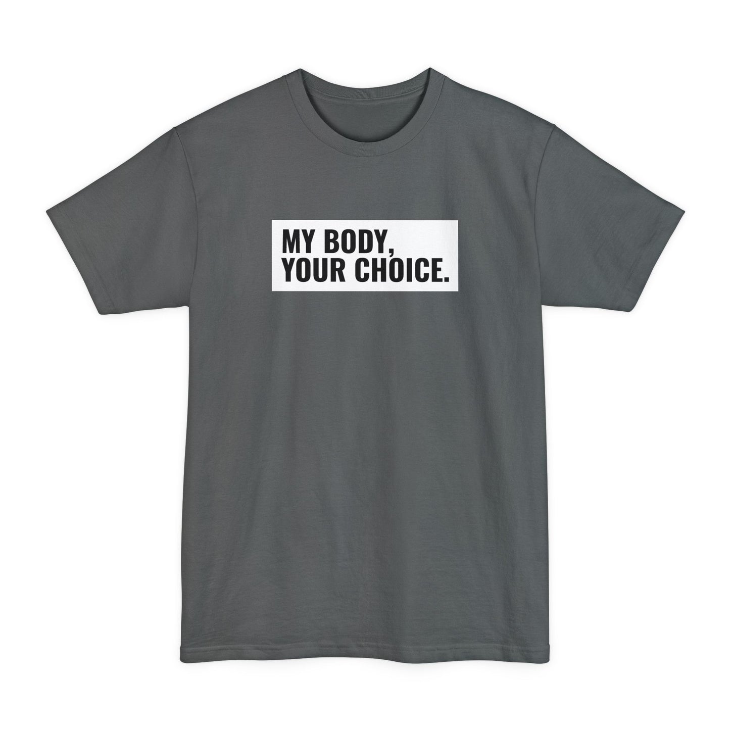 My Body Your Choice. - Men's Tall T-Shirt