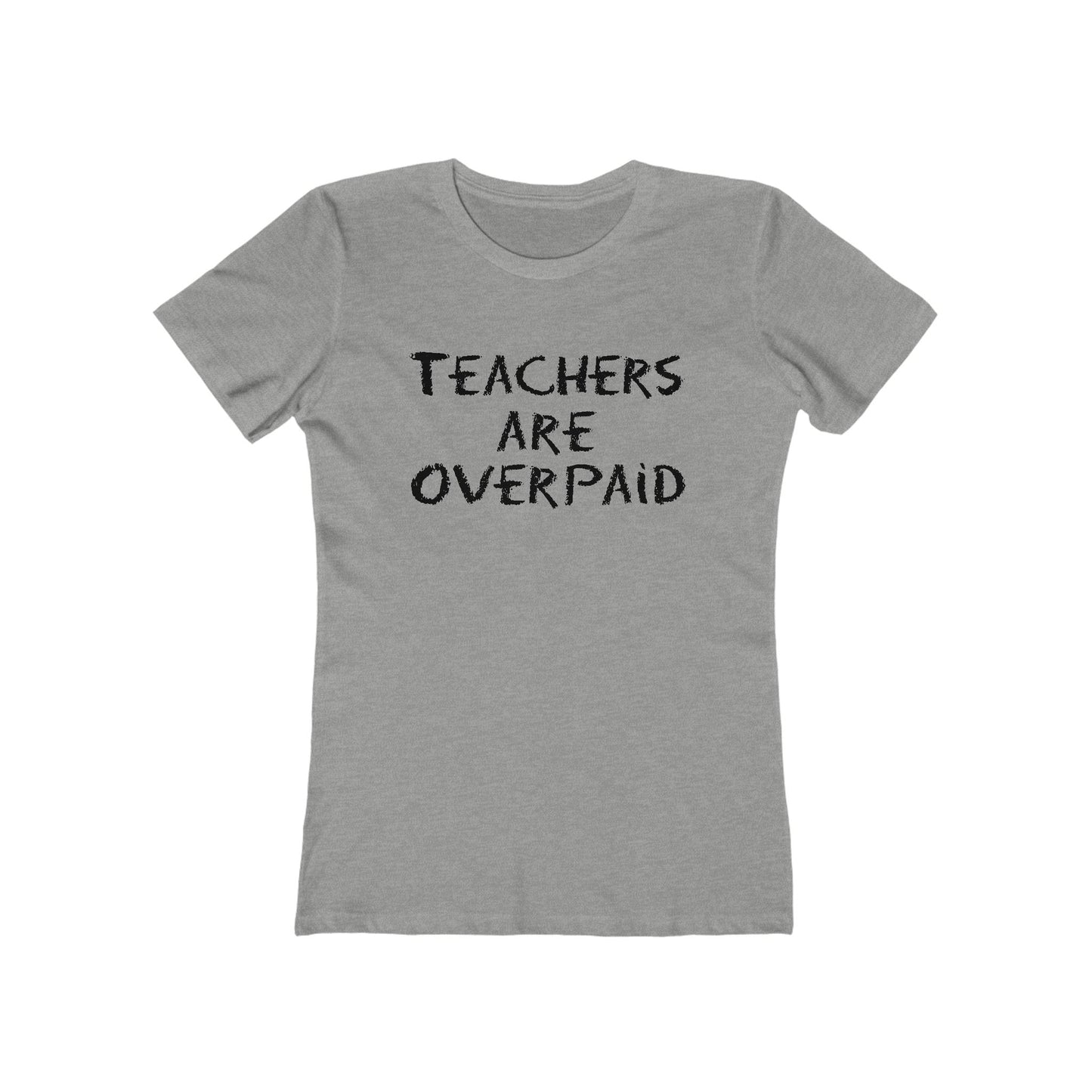 Teachers Are Overpaid - Women's T-Shirt