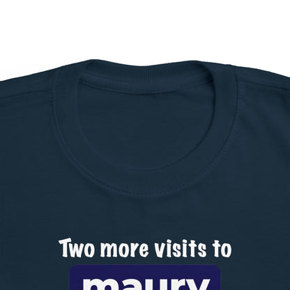 Two More Visits To Maury - Toddler T-Shirt