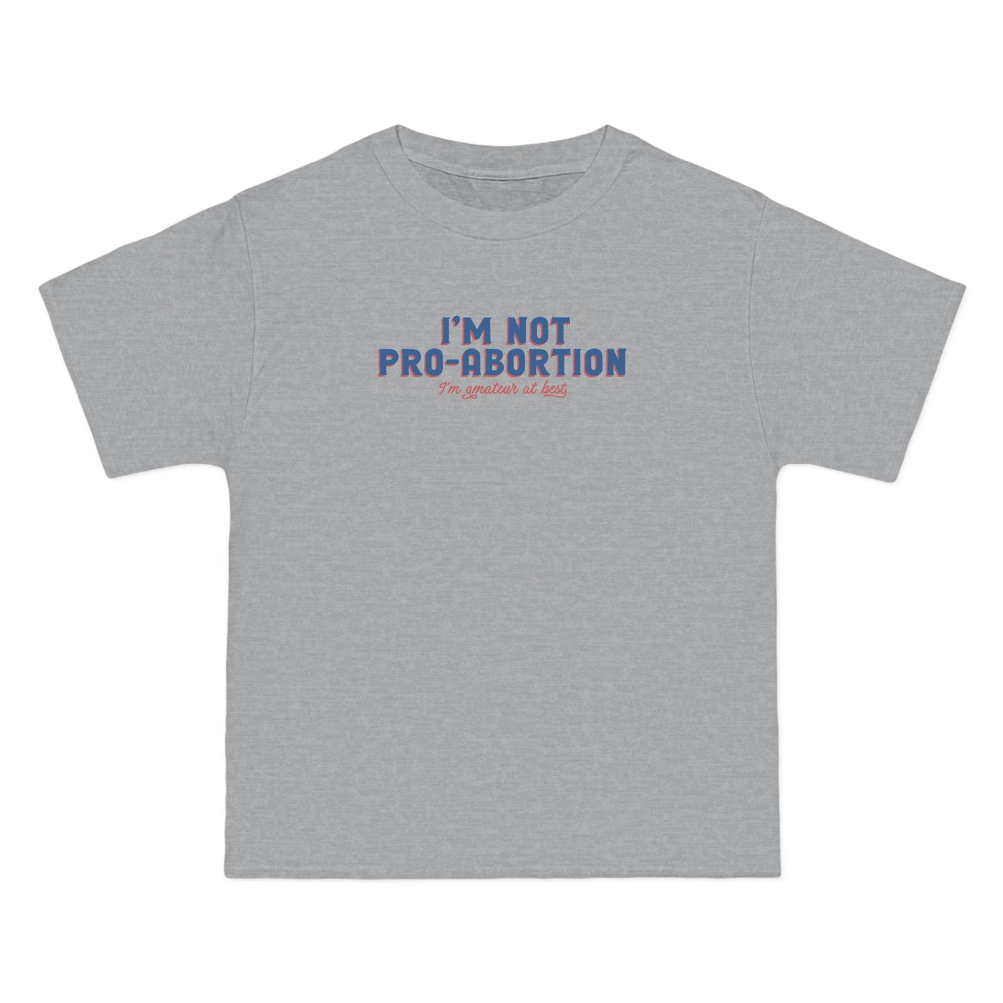 I'm Not Pro-Abortion. I'm Amateur At Best. - Men's Heavyweight T-Shirt
