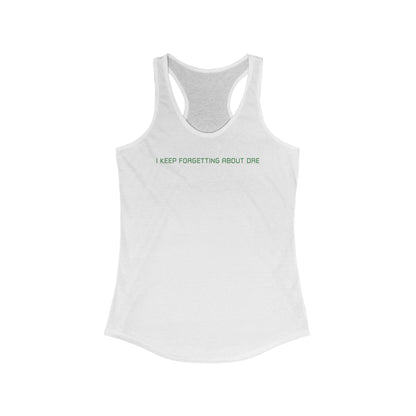 I Keep Forgetting About Dre  - Women’s Racerback Tank