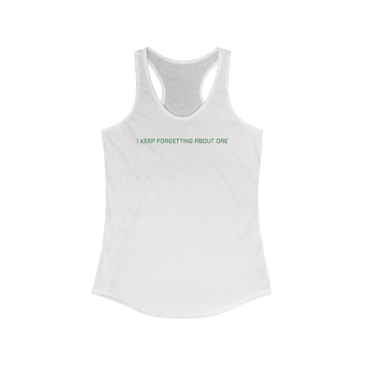I Keep Forgetting About Dre  - Women’s Racerback Tank