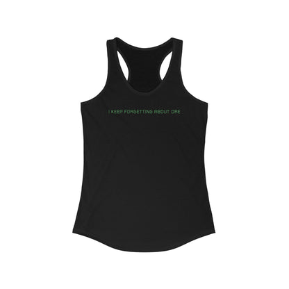 I Keep Forgetting About Dre  - Women’s Racerback Tank