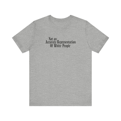 Not An Accurate Representation Of White People - Men's T-Shirt