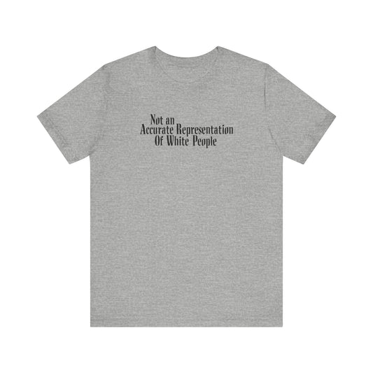 Not An Accurate Representation Of White People - Men's T-Shirt