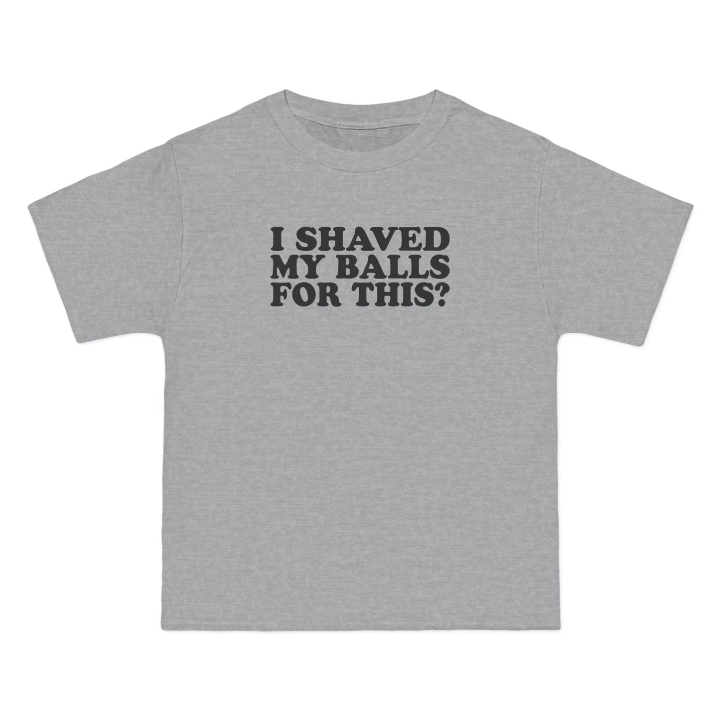 I Shaved My Balls For This? - Men's Heavyweight T-Shirt