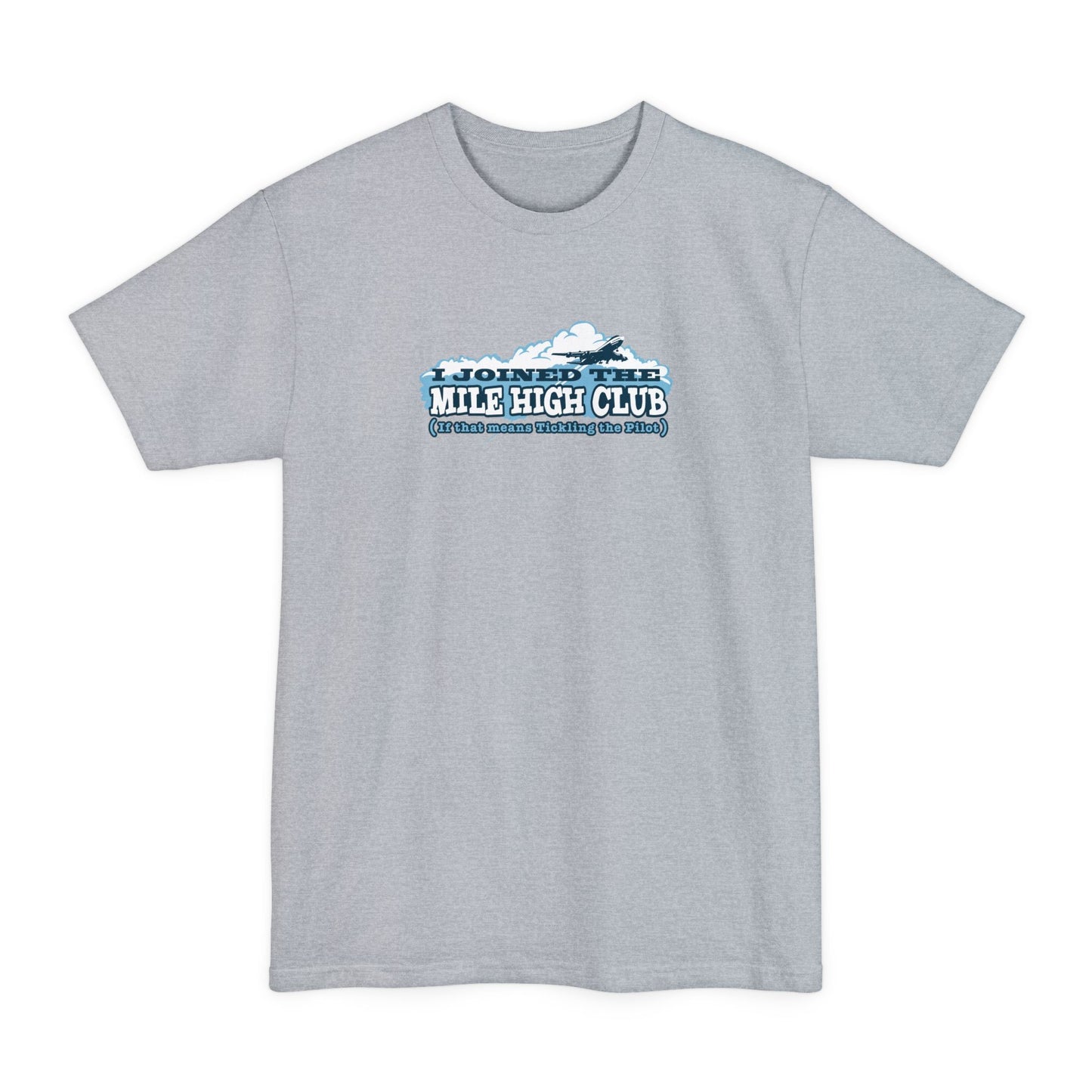 I Joined The Mile High Club (If That Means Tickling The Pilot) - Men's Tall T-Shirt