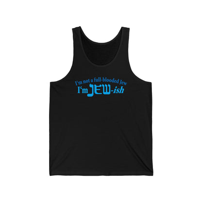 I'm Not A Full Blooded Jew - I'm Jewish  - Unisex Tank