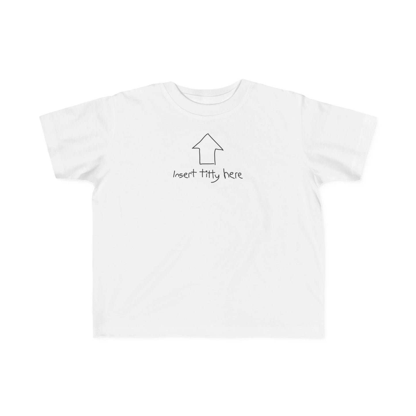 Insert Titty Here - Toddler T-Shirt