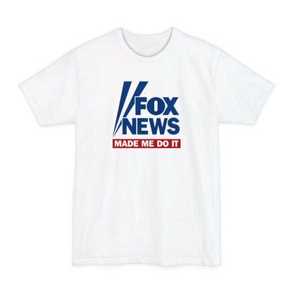 Fox News Made Me Do It - Men's Tall T-Shirt