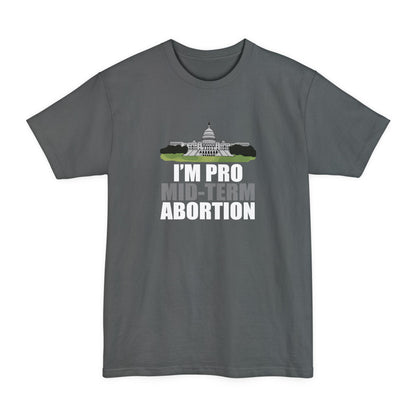 I'm Pro Mid-term Abortion - Men's Tall T-Shirt