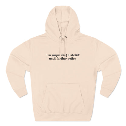 I'm Suspending Disbelief Until Further Notice - Hoodie